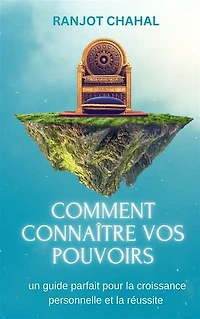 Comment connaître vos pouvoirs: un guide parfait pour la croissance personnelle et la réussite