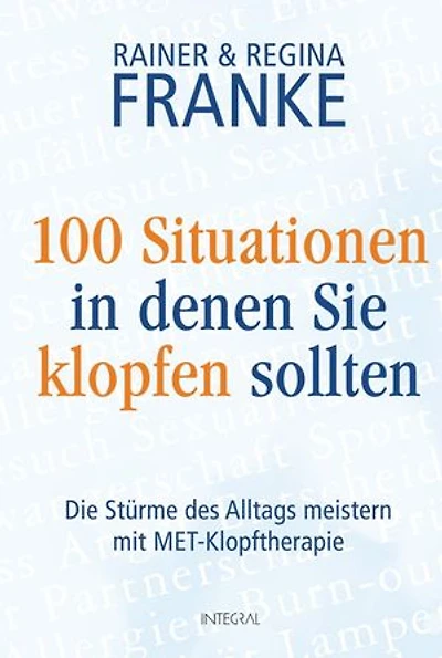 100 Situationen, in denen Sie klopfen sollten: Die Stürme des Alltags meistern mit MET-Klopftherapie