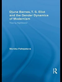 Djuna Barnes, T. S. Eliot And The Gender Dynamics Of Modernism: Tracing Nightwood