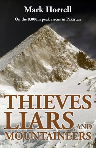 Thieves, Liars and Mountaineers: On the 8,000m peak circus in Pakistan