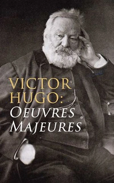 Victor Hugo: Oeuvres Majeures: Les Orientales + Notre-Dame de Paris + Claude Gueux + Napoléon le petit + Les Contemplations + Les Misérables + Les Travailleurs de la mer + L'Homme qui rit + Quatre-vingt-treize
