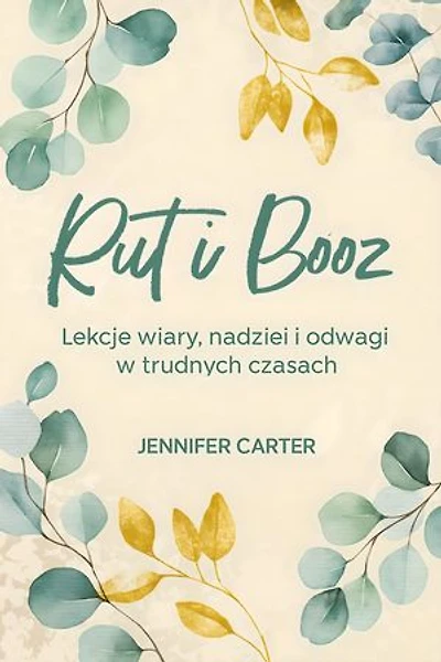 Rut i Booz: Lekcje Wiary, Nadziei I Odwagi W Trudnych Czasach