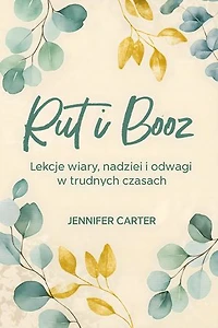 Rut i Booz: Lekcje Wiary, Nadziei I Odwagi W Trudnych Czasach