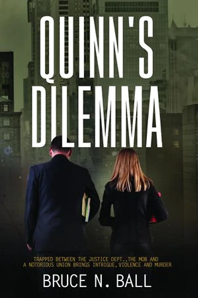 Quinn's Dilemma: Trapped Between The Justice Dept., The Mob and a Notorious Union Brings Intrigue, Violence and Murder