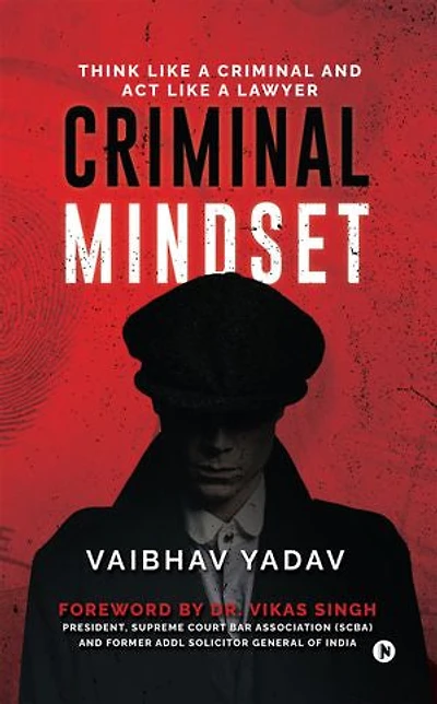 Criminal Mindset: Think Like a Criminal and Act Like a Lawyer