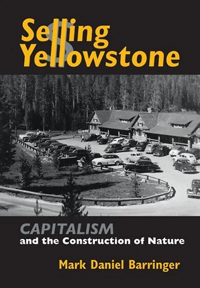 Selling Yellowstone: Capitalism and the Construction of Nature