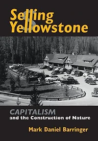 Selling Yellowstone: Capitalism and the Construction of Nature
