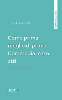 Come prima meglio di prima: Commedia in tre atti