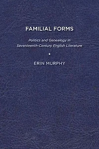 Familial Forms: Politics And Genealogy Seventeenth-century English Literature