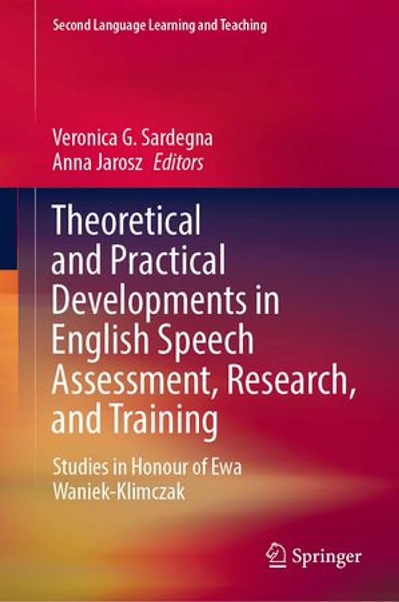 Theoretical and Practical Developments English Speech Assessment, Research, Training: Studies Honour of Ewa Waniek-Klimczak