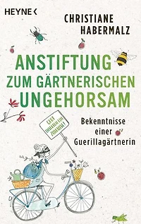 Anstiftung zum gärtnerischen Ungehorsam: Bekenntnisse einer Guerillagärtnerin: Gebt Insekten ein Zuhause! -