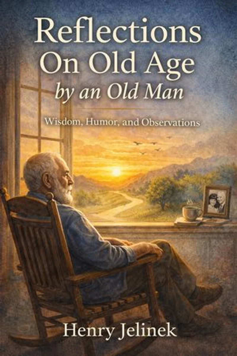 Reflections On Old Age By An Old Man: Stories, Thoughts, and Laughs from Life's Later Chapters