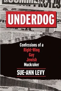 Underdog: Confessions Of A Right-wing Gay Jewish Muckraker