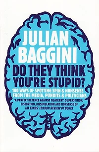 Do They Think You're Stupid?: 100 Ways Of Spotting Spin And Nonsense From The Media, Celebrities Politicians