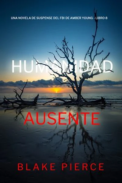 Humanidad ausente (Una novela de suspense del FBI de Amber Young - Libro 8)
