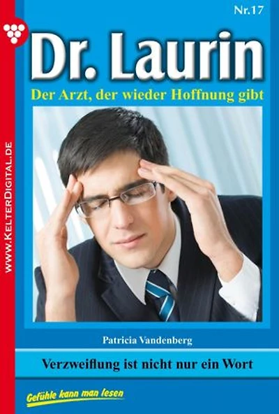 Verzweiflung ist nicht nur ein Wort: Dr. Laurin 17 – Arztroman