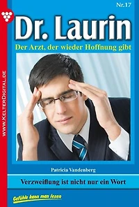 Verzweiflung ist nicht nur ein Wort: Dr. Laurin 17 – Arztroman