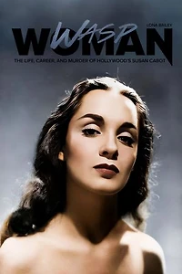 Wasp Woman: The Life, Career, and Murder of Hollywood's Susan Cabot