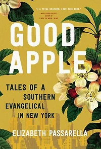 Good Apple: Tales Of A Southern Evangelical New York