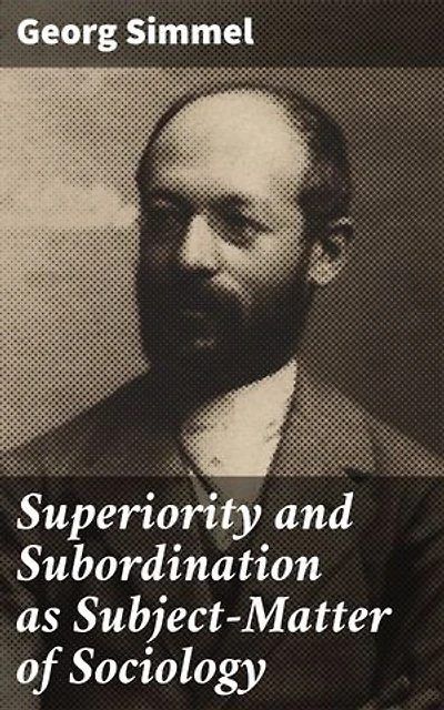 Superiority and Subordination as Subject-Matter of Sociology: Enriched edition. Exploring Power Dynamics in Societal Relationships