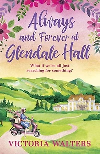Always and Forever at Glendale Hall: This summer's most uplifting and romantic read!