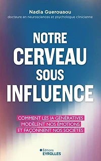 Notre cerveau sous influence: comment les IA génératives modèlent nos émotions et façonnent sociétés