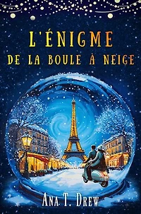 L'Enigme de la boule à neige: Un roman de Noël inspiré de la vraie «Affaire Chagall»