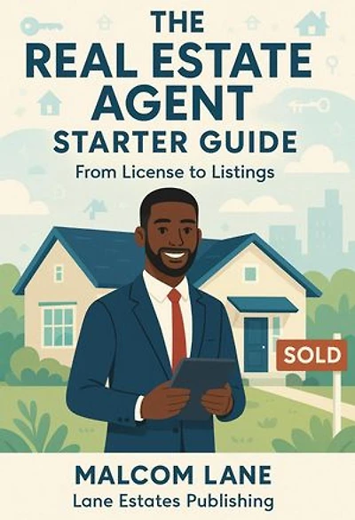 The Real Estate Agent Starter Guide: From License to Listings: The Real Estate Agent Success Series, #1