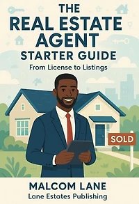 The Real Estate Agent Starter Guide: From License to Listings: The Real Estate Agent Success Series, #1