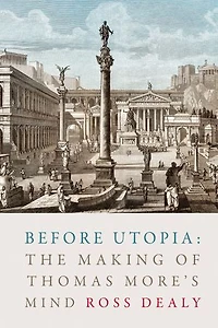 Before Utopia: The Making Of Thomas More's Mind