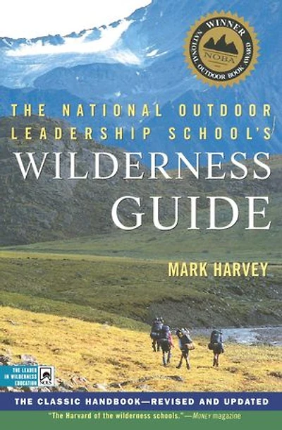 The National Outdoor Leadership School's Wilderness Guide: Classic Handbook, Revised And Updated