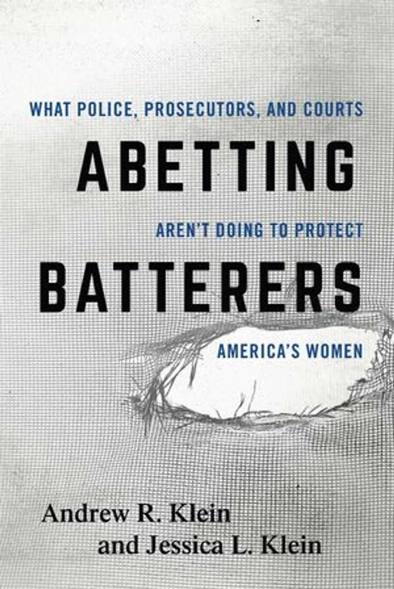 Abetting Batterers: What Police, Prosecutors, And Courts Aren't Doing To Protect America's Women