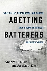 Abetting Batterers: What Police, Prosecutors, And Courts Aren't Doing To Protect America's Women