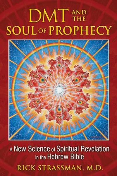 DMT and the Soul of Prophecy: A New Science Spiritual Revelation Hebrew Bible