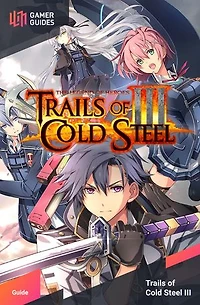 The Legend of Heroes: Trails of Cold Steel III - Strategy Guide