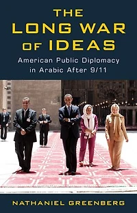 The Long War of Ideas: American Public Diplomacy in Arabic After 9/11
