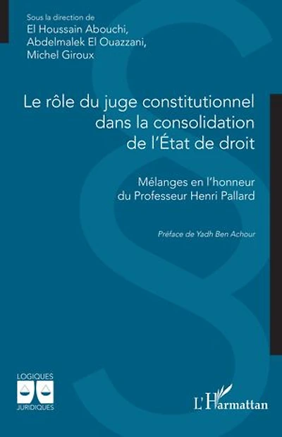Le rôle du juge constitutionnel dans la consolidation de l’État de droit: Mélanges en l’honneur du Professeur Henri Pallard