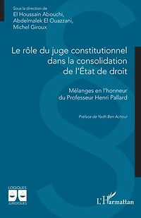 Le rôle du juge constitutionnel dans la consolidation de l’État de droit: Mélanges en l’honneur du Professeur Henri Pallard