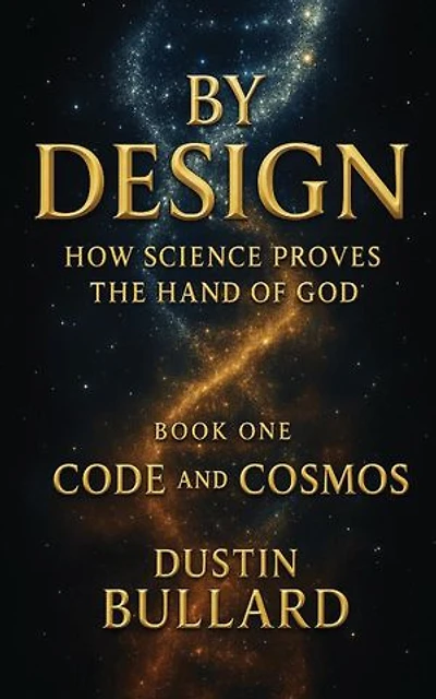 BY DESIGN: HOW SCIENCE PROVES THE HAND OF GOD BOOK 1: CODE AND COSMOS: HOW SCIENCE PROVES THE HAND OF GOD