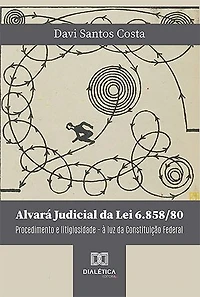 Alvará Judicial da Lei 6.858/80: procedimento e litigiosidade – à luz da Constituição Federal