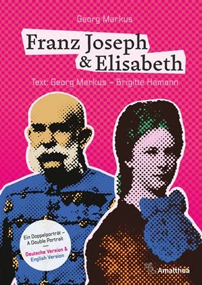 Franz Joseph & Elisabeth. Ein Doppelporträt – A Double Portrait: Die schönsten Bilder, die besten Geschichten, die wichtigsten Dokumente