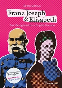 Franz Joseph & Elisabeth. Ein Doppelporträt – A Double Portrait: Die schönsten Bilder, die besten Geschichten, die wichtigsten Dokumente