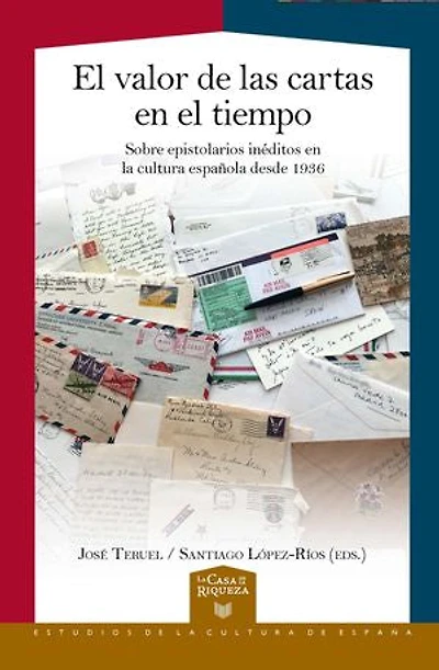 El valor de las cartas en el tiempo: sobre epistolarios inéditos en la cultura española desde 1936
