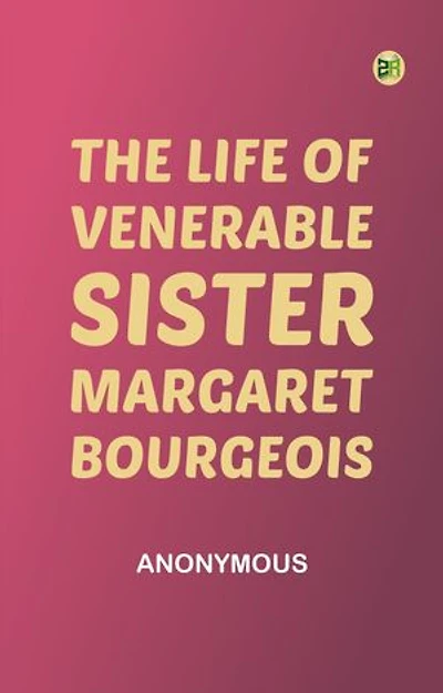 The Life of Venerable Sister Margaret Bourgeois