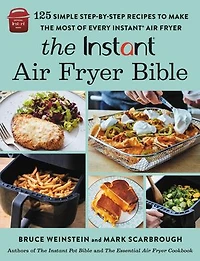 the Instant® Air Fryer Bible: 125 Simple Step-by-Step Recipes to Make Most of Every