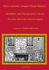 Wonderful and transgressive Venice: The other half of the Casanova legend