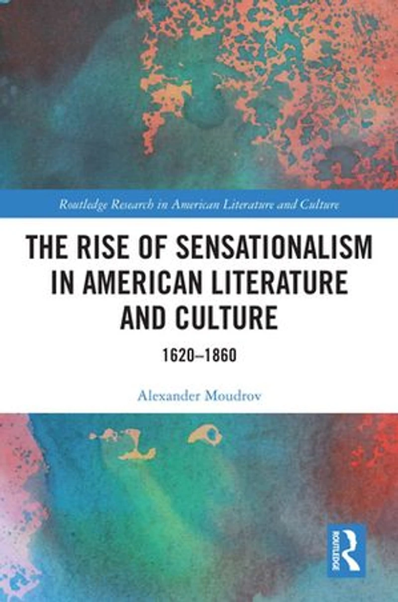 The Rise of Sensationalism American Literature and Culture: 1620-1860