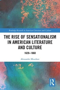 The Rise of Sensationalism American Literature and Culture: 1620-1860