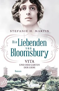 Die Liebenden von Bloomsbury – Vita und der Garten der Liebe: Roman