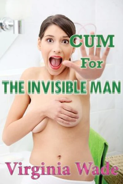 Cum For The Invisible Man